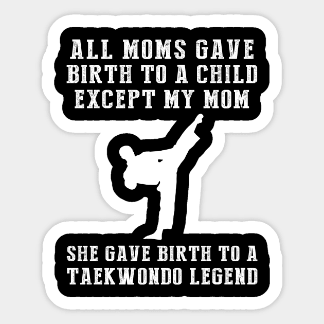 Funny T-Shirt: Celebrate Your Mom's Taekwondo Skills - She Birthed a Taekwondo Legend! Sticker by MKGift